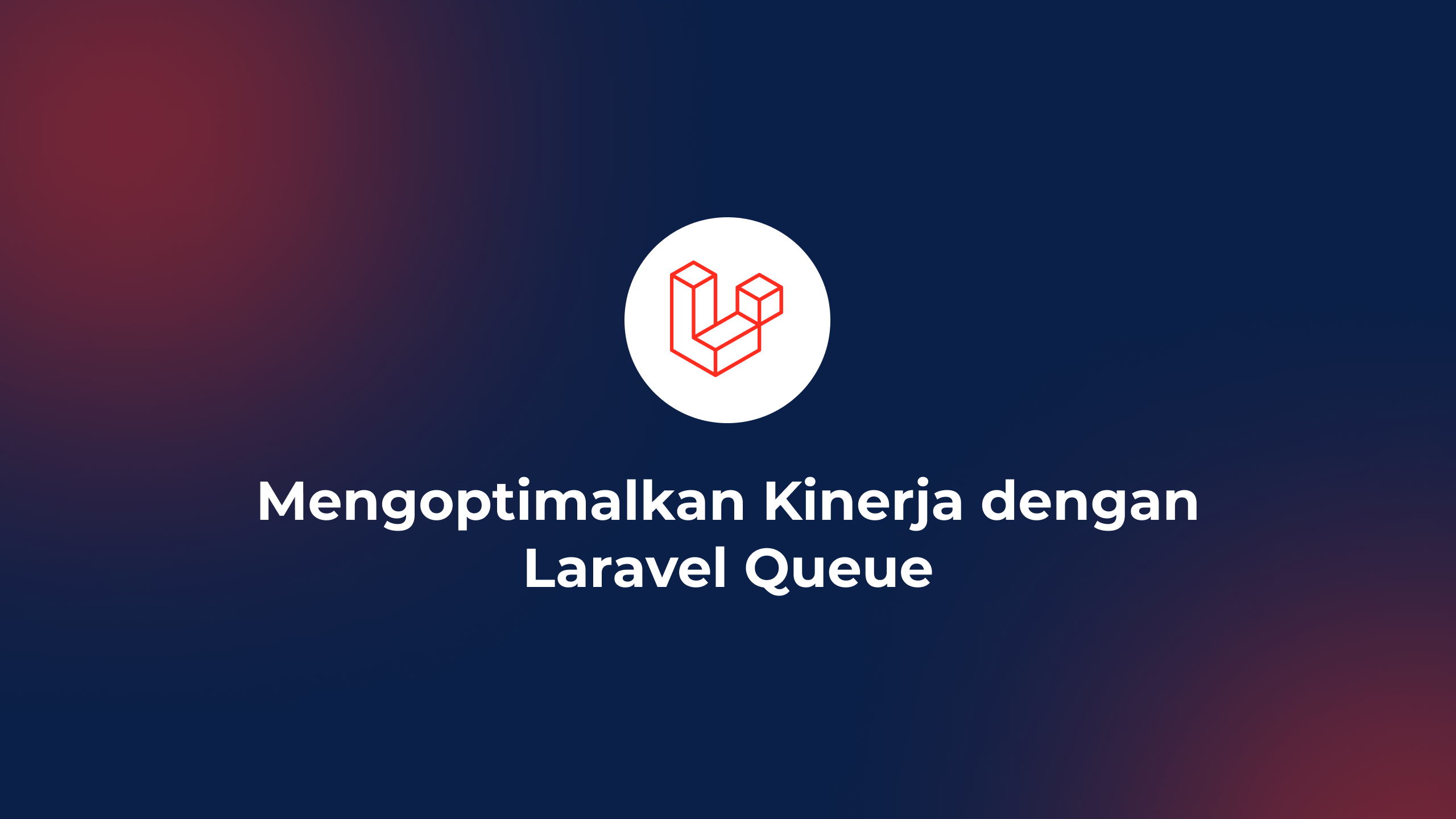 Mengoptimalkan Kinerja dengan Laravel Queue