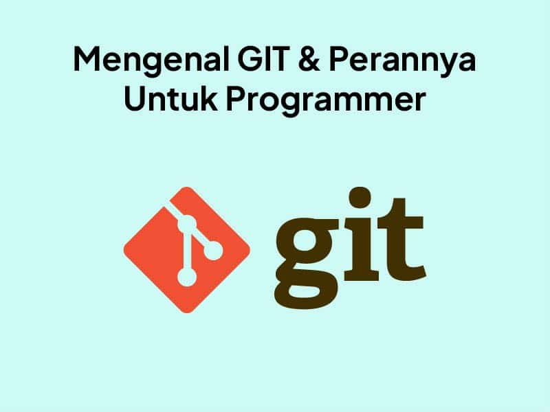 Mengenal Git & Perannya untuk Programmer